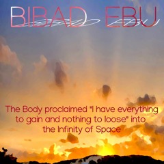 The Body proclaimed I have everything to gain and nothing to loose into the infinity of Space