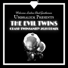 THE EVIL TWINS | CRASH TWINTSANITY | UMBRALICK 2021 REMIX