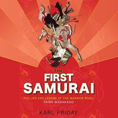[View] PDF 📧 The First Samurai: The Life and Legend of the Warrior Rebel, Taira Masa