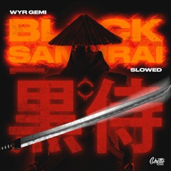 WYR GEMI - Black Samurai (Slowed)