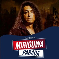 Miriguwa Parada [I Jay Remix] Chithral Somapala.mp3