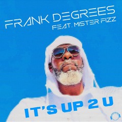 Frank Degrees Feat. Mister Fizz - It's Up 2 U (Snippet)