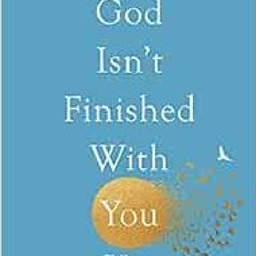 Stream ️ Download God Isn't Finished With You Yet: Life Lessons On Not ...