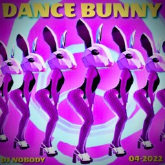 DJ NOBODY presents DANCE BUNNY 04-2022