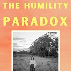 VIEW EPUB KINDLE PDF EBOOK The Humility Paradox: How Humble People Can Be Happier, Achieve More, and