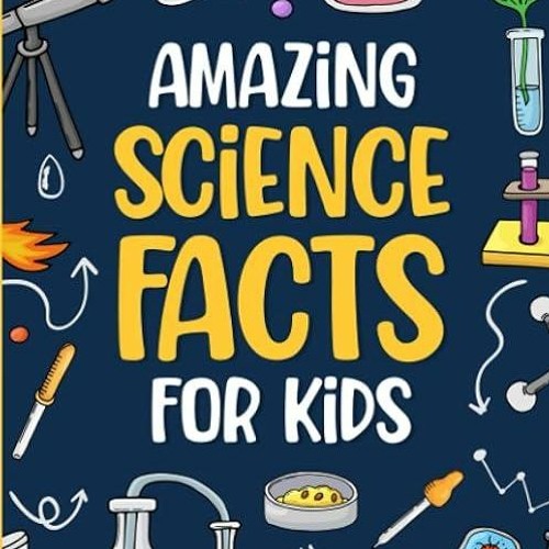 Stream Read /⚡PDF⚡ Amazing Science Facts for Kids: An Ideas Book for ...