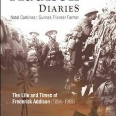 [Access] PDF EBOOK EPUB KINDLE The Addison Diaries: Natal Carbineer, Gunner, Pioneer