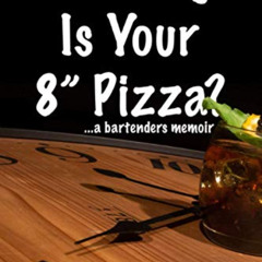 [View] EPUB 📋 How Big Is Your 8" Pizza?: ...a bartenders memoir. by  Jill Tizekker P