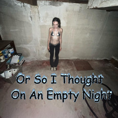 Or So I Thought On An Empty Night (bootleg Ver)