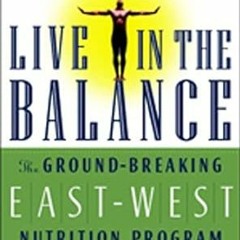 ACCESS PDF 📒 Live in the Balance: The Ground-Breaking East-West Nutrition Program by