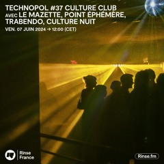 Technopol #37 : Culture Club avec Le Mazette, Point Éphémère, Trabendo, Culture Nuit - 07 Juin 2024