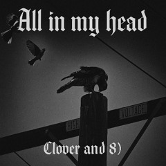 8) & Clover All in my head (prod. Sakura)