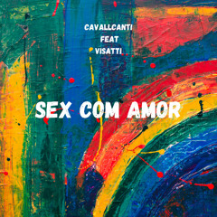 SEX COM AMOR -Cavallcanti -Feat- Visatti-