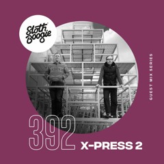 SlothBoogie Guestmix #392 - X-Press 2