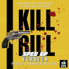 Bang Bang (My Baby Shot Me Down) [From ''Kill Bill Vol.1''] (Sped Up)