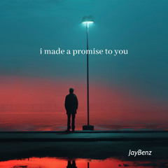 JayBenz - i made a promise to you