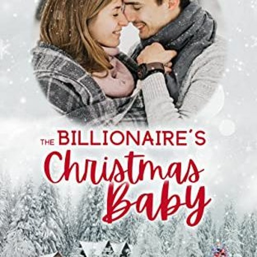 [Get] [PDF EBOOK EPUB KINDLE] The Billionaire's Christmas Baby: A sweet second chance Christmas roma