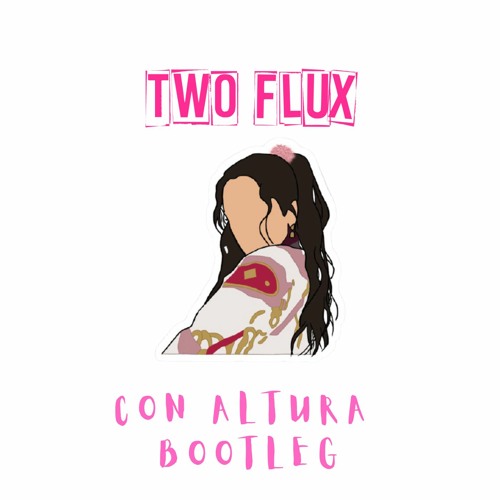 Stream Con Altura (Bootleg Mix) FREE DOWNLOAD by Two Flux | Listen online  for free on SoundCloud