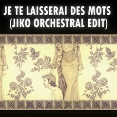 Je te laisserai des mots (Jiko Orchestral Edit)