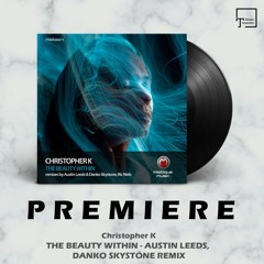 PREMIERE: Christopher K - The Beauty Within (Austin Leeds, Danko Skystone Remix) [MISTIQUE MUSIC]