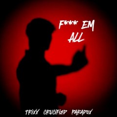 Fuck Em All (Fastest Rap Ever) TriXx, Crucified, and Parad0x