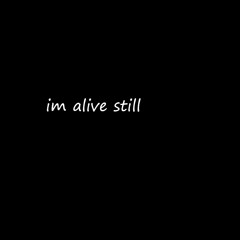 I'm Alive Still (Prod. Lethalneedle)