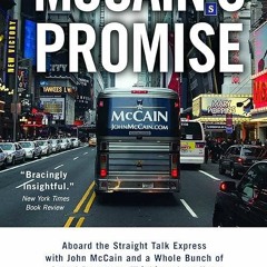 Epub✔ McCain's Promise: Aboard the Straight Talk Express with John McCain and a