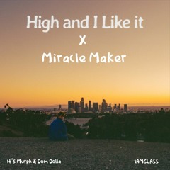 Miracle maker x High and I like it (IAMGLASS Remix)