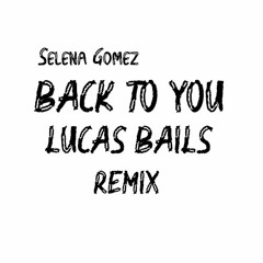 Back To You - Lucas Bails, ( REMIX )