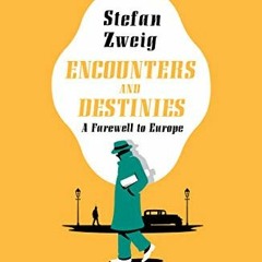 GET EPUB ✉️ Encounters and Destinies: A Farewell to Europe by  Stefan Zweig &  Will S