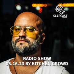 SlipCast Radio Show Feat. Kitchen Crowd - 08.16.2023