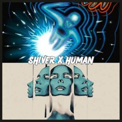 SHIVER X HUMAN (Arti Mashup)