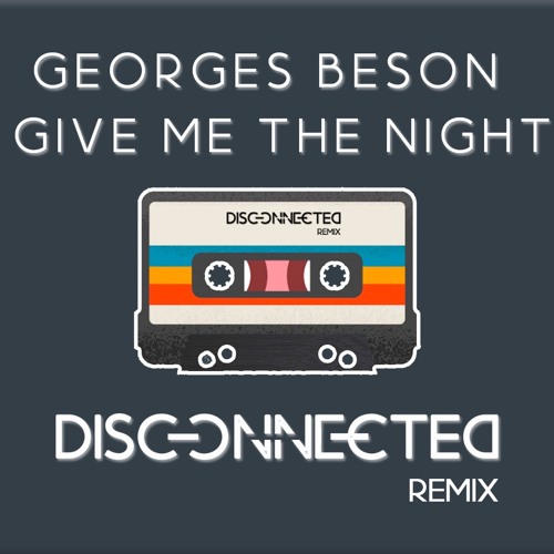 George Benson - Give Me The Night (Disconnected Remix)