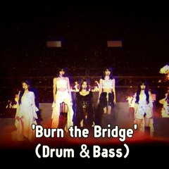 LE SSERAFIM (르세라핌) - Burn the Bridge ( Drum & Bass Remix _aqu.yg Ver )