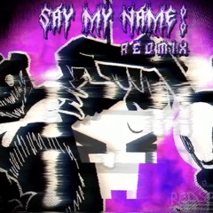 Say My Name (Redseas07 Mix)