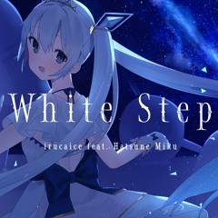 irucaice - White Step feat. Hatsune Miku [VOCALOID Electro]
