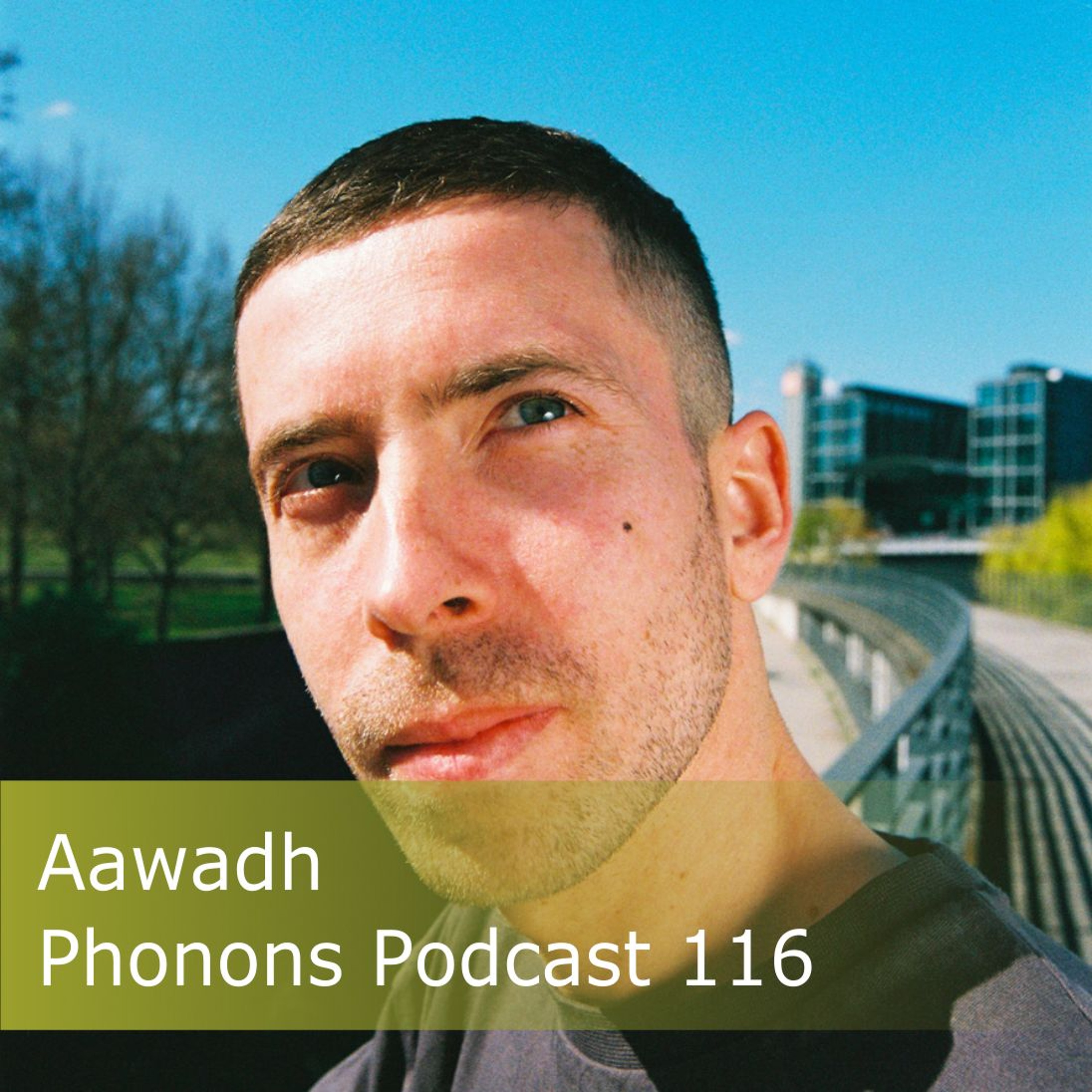 Phonons Podcast 116 Aawadh