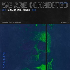 Constantinne, Sucree - We Are Connected (Extended Mix) [Free Download]