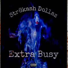 Str8kash Dollaz - Extra Busy