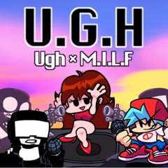 U.G.H. (ugh X Milf)