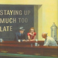 [ACCESS] EPUB 💌 Staying Up Much Too Late: Edward Hopper's Nighthawks and the Dark Si