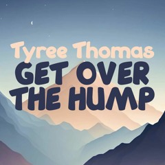 Can't Get Over The Hump by Tyree Thomas
