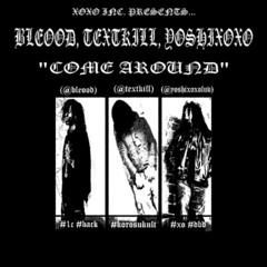 bleood + textkill + yoshixoxo - come around (p. st47ic) **calvin exclusive**
