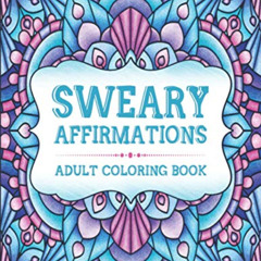 [Get] EPUB 📮 Sweary Affirmations: An Adult Coloring Book With Empowering Affirmation