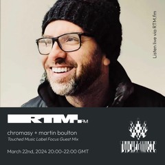 RTM.fm: chromasy + Martin Boulton [Touched Music] // March 2024