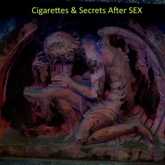 Cigarettes & Secrets After SEX