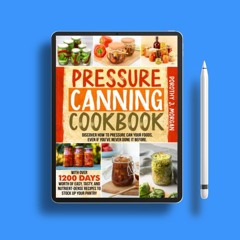 Pressure Canning Cookbook: Discover How To Pressure Can Your Foods, Even If You’ve Never Done I