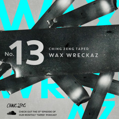 Ching Zeng Taped Podcast #13 – Wax Wreckaz
