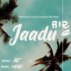 Jaadu - JoT X Mrtin| New punjabi song 2022 | latest punjabi song this week