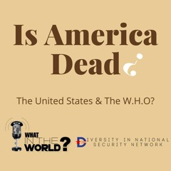 #37 - The United States and The WHO?
